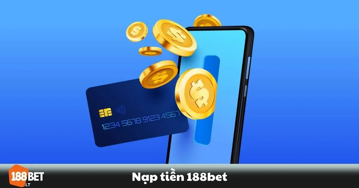Các Phương Thức Nạp Tiền Trên 188bet Phổ Biến