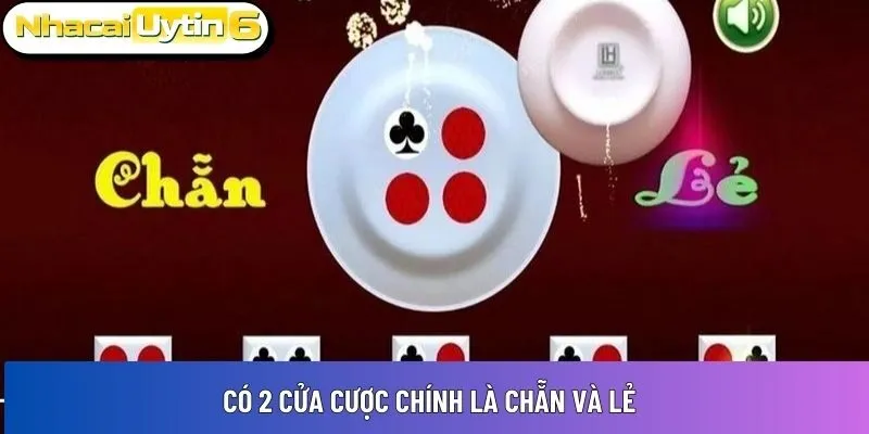 Có 2 cửa cược chính là Chẵn và Lẻ