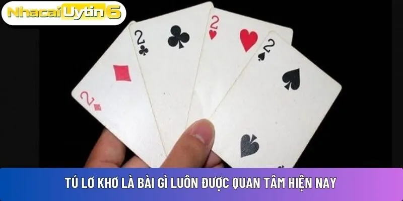 Tú Lơ Khơ là bài gì luôn được quan tâm hiện nay